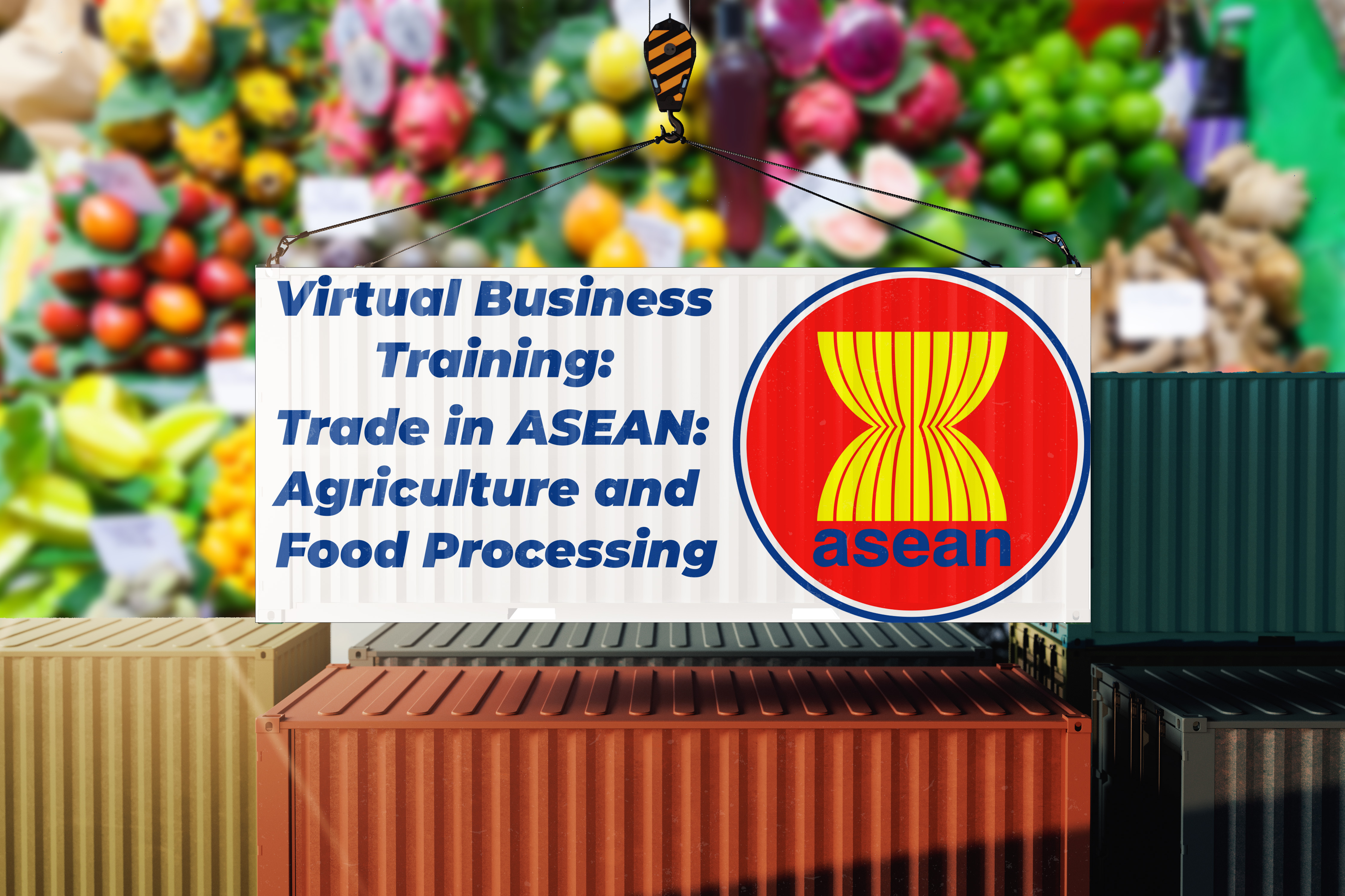 Fostering Cross-Border Trade in ASEAN: Market Opportunity in the Agriculture and Food Processing Sector