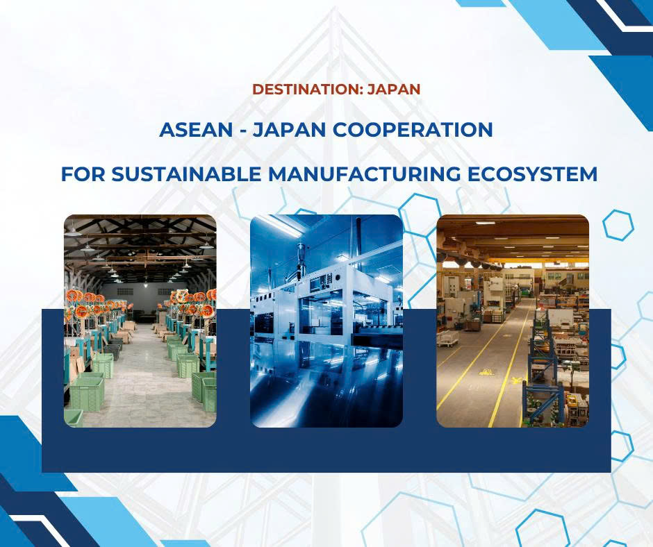ASEAN – Japan Cooperation for Sustainable Manufacturing Ecosystem.